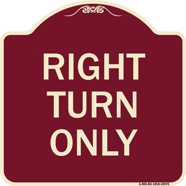 Designer Series Sign Right Turn Only, Burgundy Heavy-Gauge Aluminum Sign, 18" x 18", BU-1818-22974